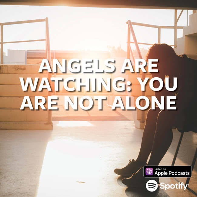 Angels Are Watching: You Are Not Alone