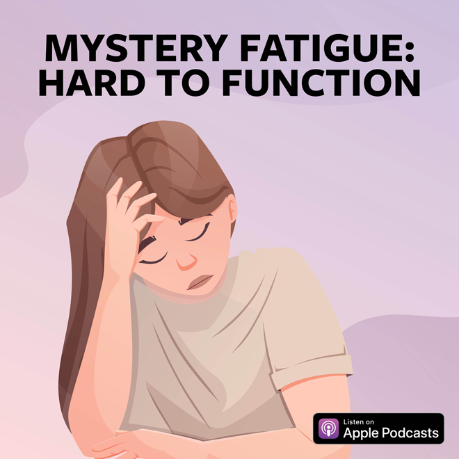 Mystery Fatigue: Hard To Function