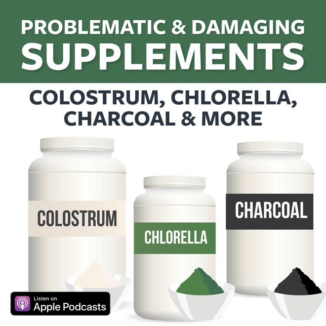 Problematic & Damaging Supplements: Colostrum, Chlorella, Charcoal & More